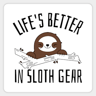 life's better in sloth gear Magnet